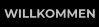 WILLKOMMEN